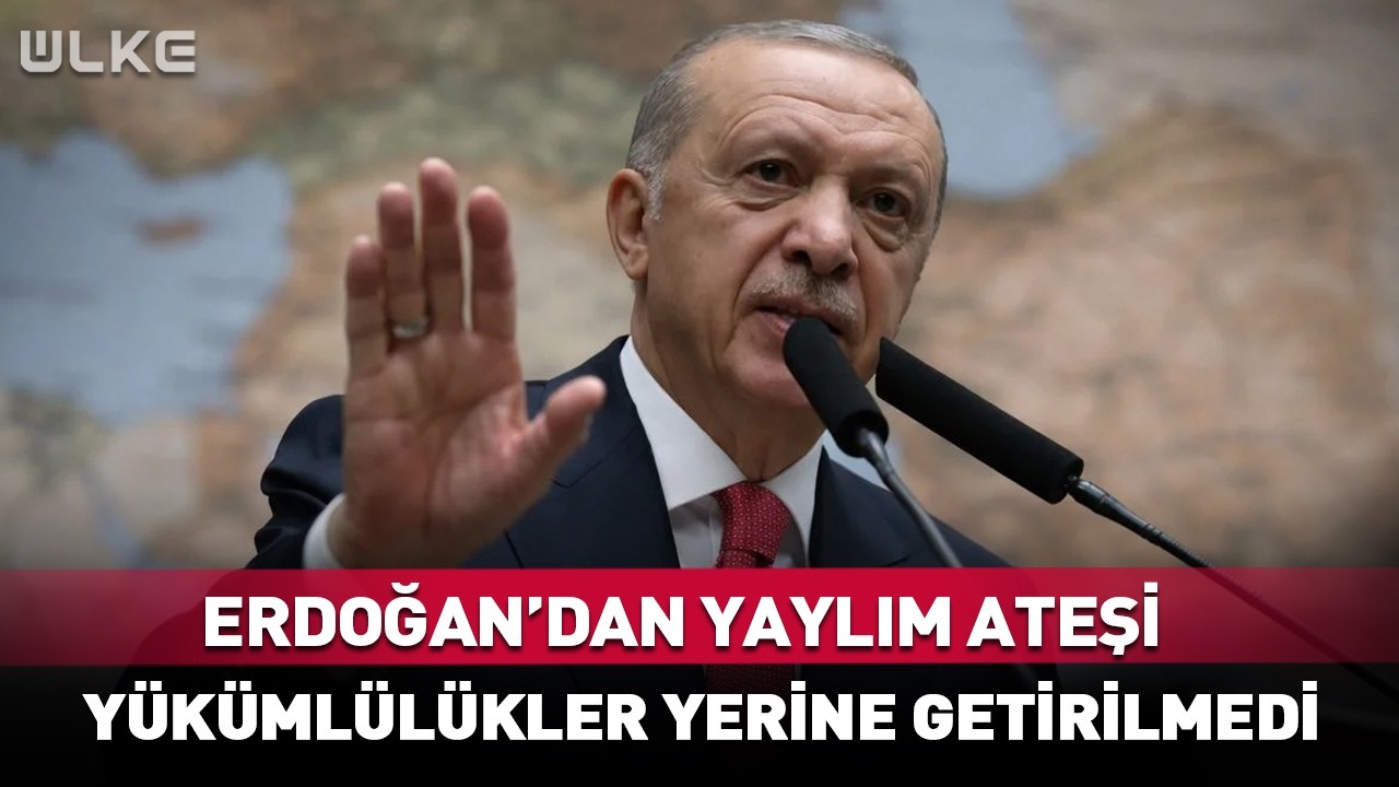 Erdoğan'dan Yaylım Ateşi! Yükümlülükler Yerine Getirilmedi #Sondakika