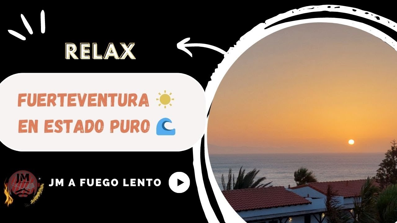 FUERTEVENTURA ☀️ Relax en estado puro🌊  | JM a Fuego Lento⭐️