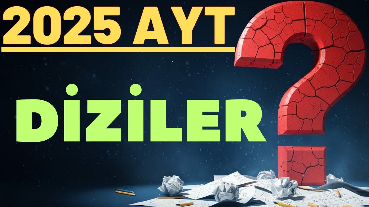 2025 AYT SINAVI DİZİLER KONUSUNDA ÇIKMIŞ SORU ÇÖZÜMLERİ