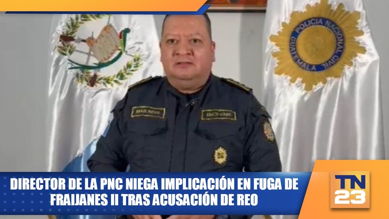 Director de la PNC niega implicación en fuga de Fraijanes II tras acusación de reo