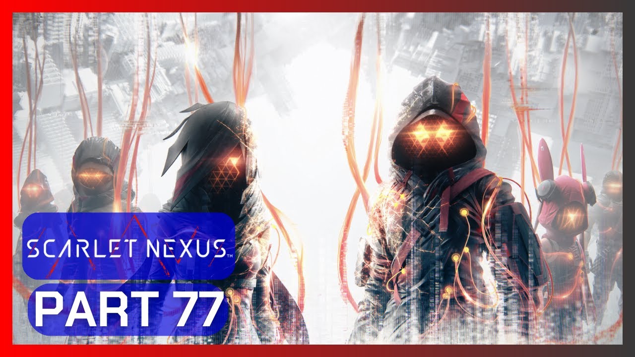 Scarlet Nexus | PS5 | Playthrough | Part 77 || Memories of Impasse & Final Memories ||