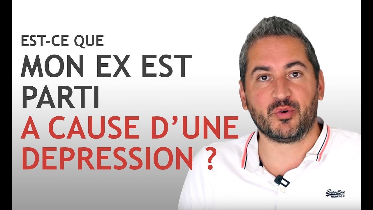 EST-CE QUE MON EX EST PARTI À CAUSE D'UNE DEPRESSION ?
