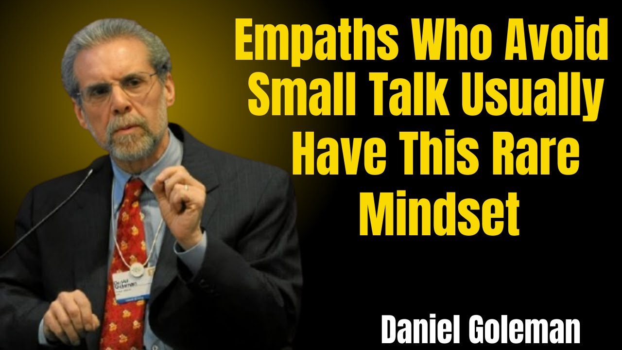 Empaths Who Avoid Small Talk Usually Have This Rare Mindset Emotional Intelligence by Daniel Goleman