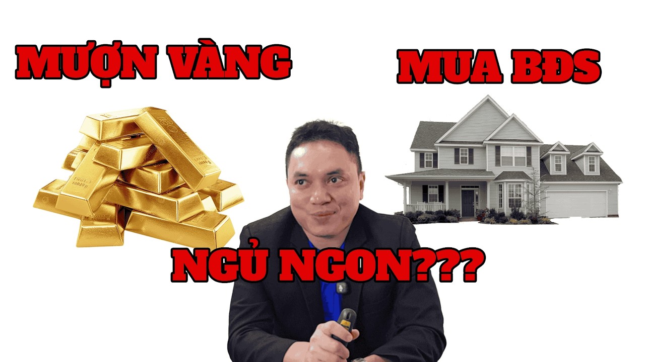 Mượn Vàng Mua Nhà – 4 Năm Sau Trả Gấp 3,5 Lần? Bài Học Đắt Giá