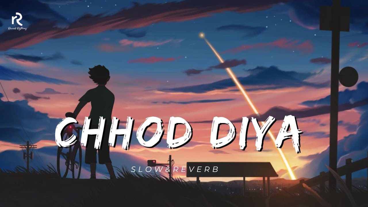 Chhod Diya [Slowed+Reverb] | Arijit Singh |Saif Ali Khan, Rohan Mehra, Radhika | Reverb_Rythems