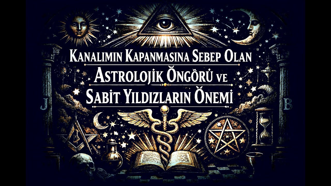 Kanalımın Kapanmasına Sebep Olan Astrolojik &Ouml;ng&ouml;r&uuml; ve Sabit Yıldızların &Ouml;nemi