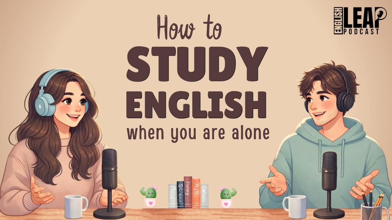 English Podcast For Easy English Conversation HOW TO STUDY ENGLISH ALONE AND STILL IMPROVE RAPIDLY