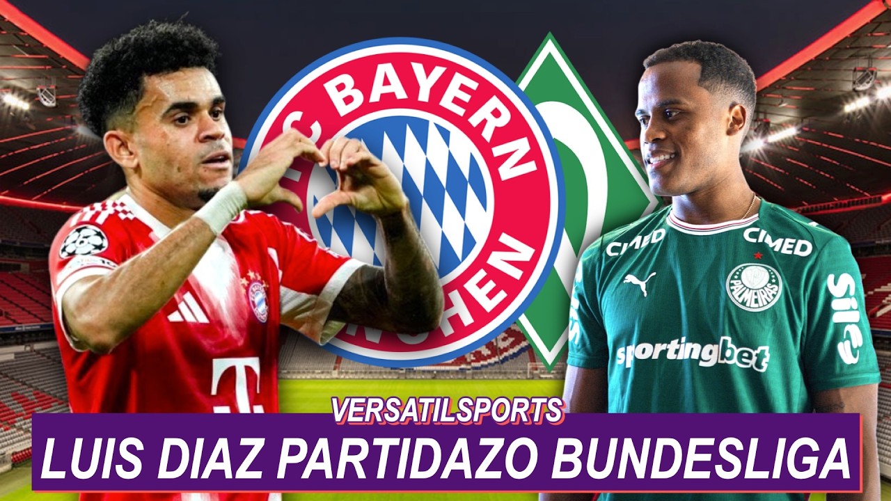 LUIS DIAZ GREAT MATCH BAYERN MUNICH vs WERDER BREMEN | JHON ARIAS PRESENTATION