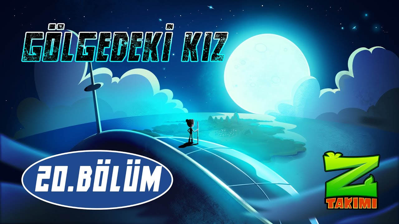 Z TAKIMI | 20.BÖLÜM | GÖLGEDEKİ KIZ