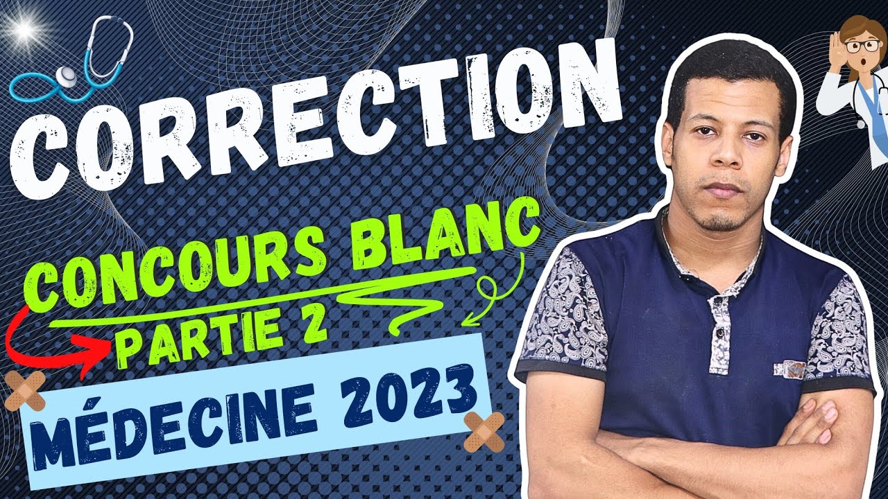 Correction Concours Médecine   Concours blancs d’accès à la faculté de médecine 2023 - [Partie 2]