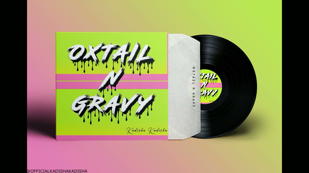 OXTAIL N GRAVY  - OFFICIAL AUDIO  -Kadisha Kadisha