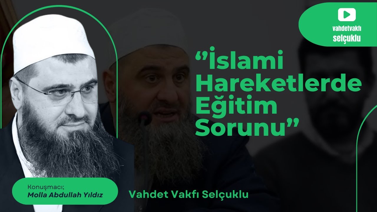 İSLAMİ HAREKETLERDE EĞİTİM SORUNU  |MOLLA ABDULLAH YILDIZ|