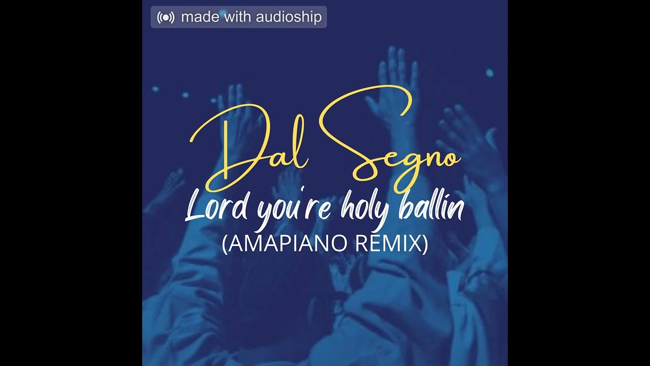 Dal Segno - Lord you're holy ballin (Amapiano Remix)