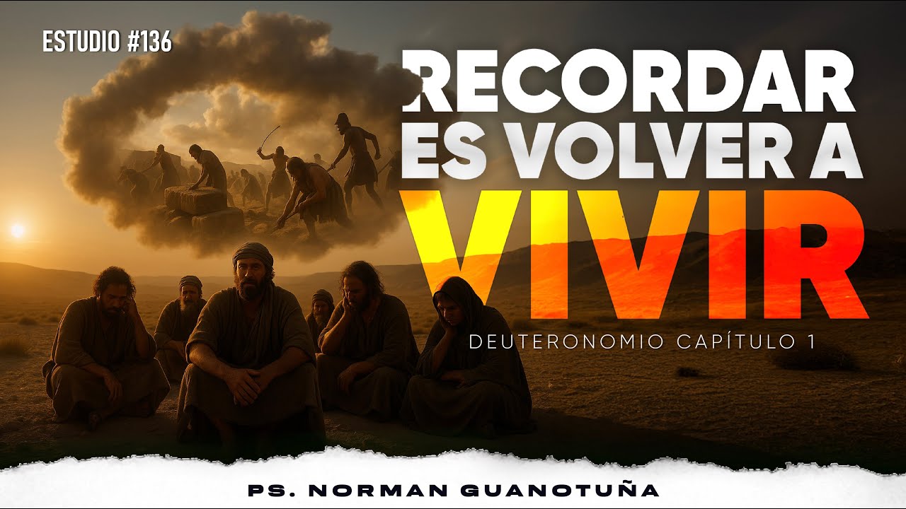 Estudio #136 | RECORDAR ES VOLVER A VIVIR | DEUTERONOMIO CP. 1 | PS. NORMAN GUANOTUÑA