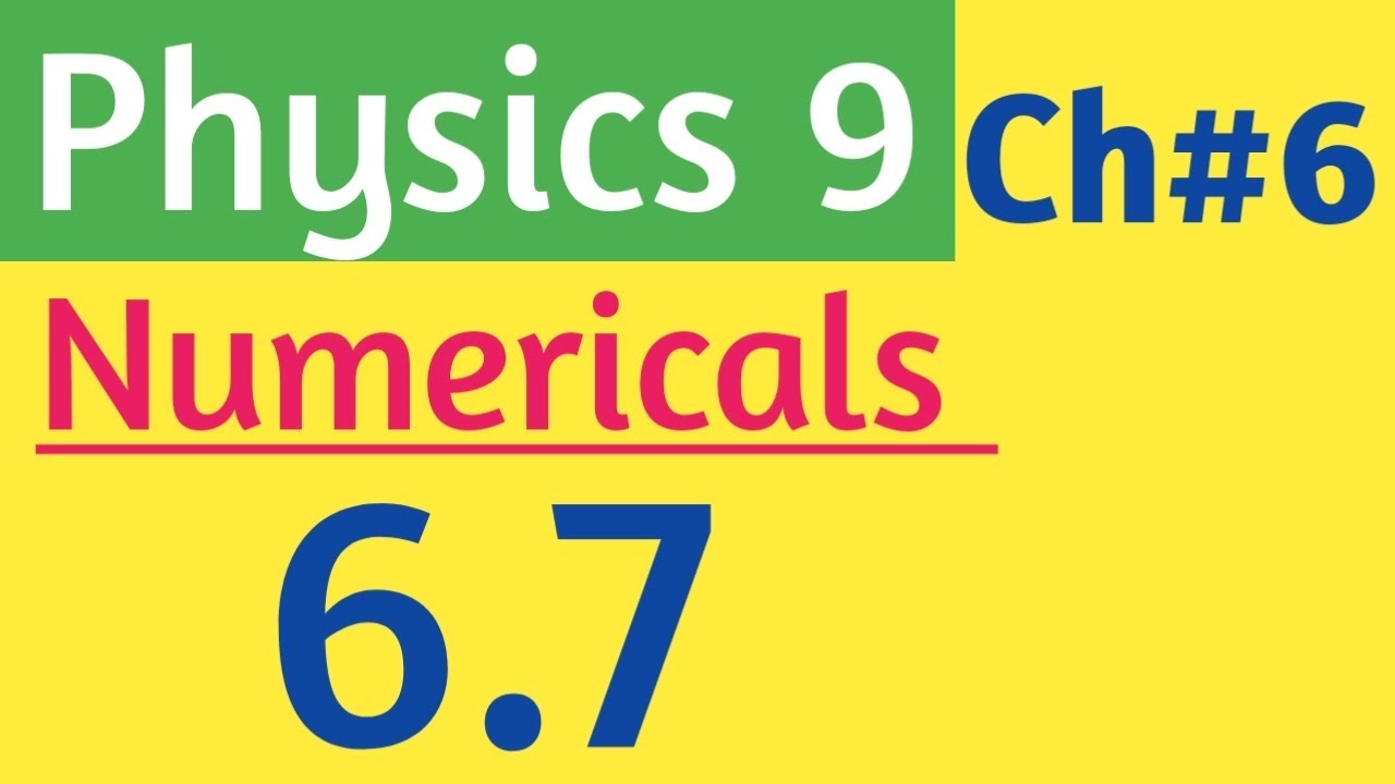 Class 9 Physics Chapter 6 Numericals New Book | Physics Class 9 Chapter 6 Numericals | 6.7