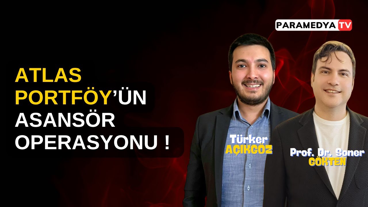 Atlas Portföy'ün Asansör Operasyonu ! | SONER GÖKTEN-TÜRKER AÇIKGÖZ