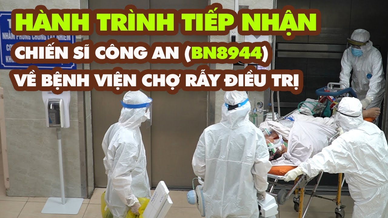 Hành trình tiếp nhận chiến sĩ công an (BN8944) về Bệnh viện Chợ Rẫy để điều trị
