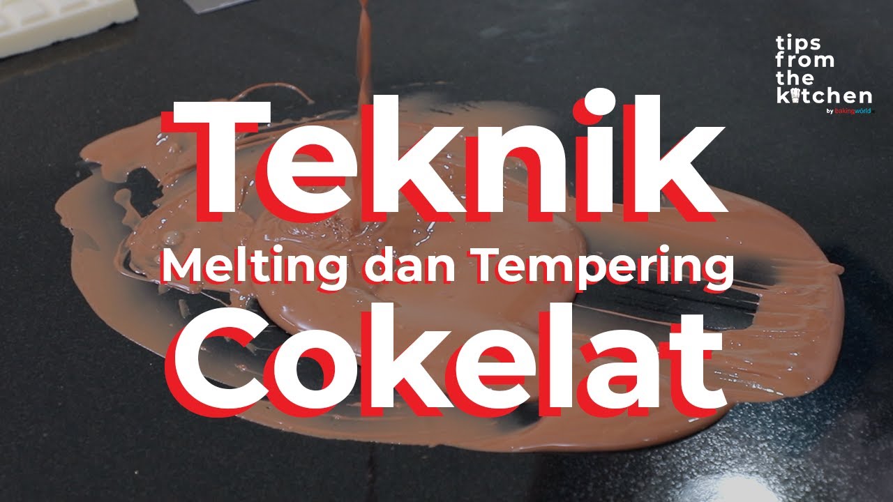 Tips dan Trik Melting Cokelat dan Tempering Cokelat! | Tips From The Kitchen | Baking World