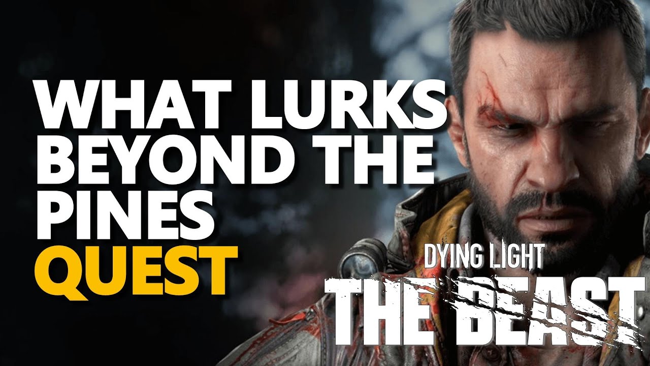 What Lurks Beyond The Pines QUEST Dying Light The Beast