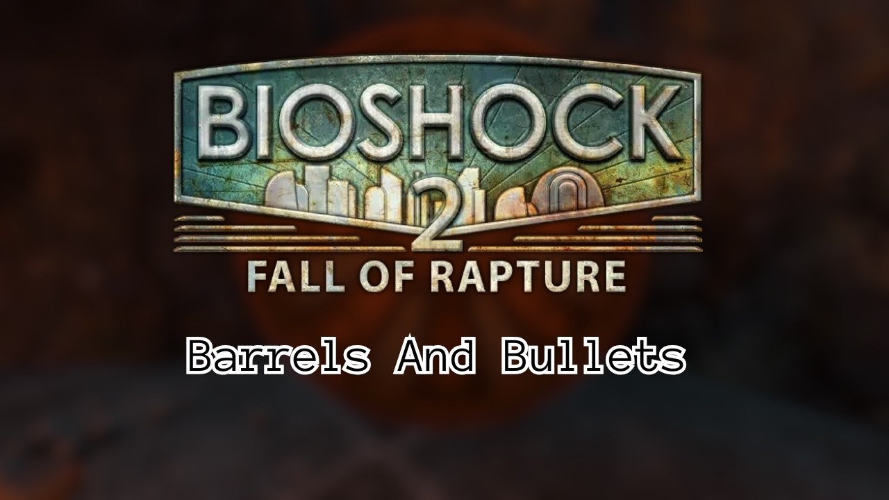 Barrels And Bullets | Bioshock 2 Multiplayer