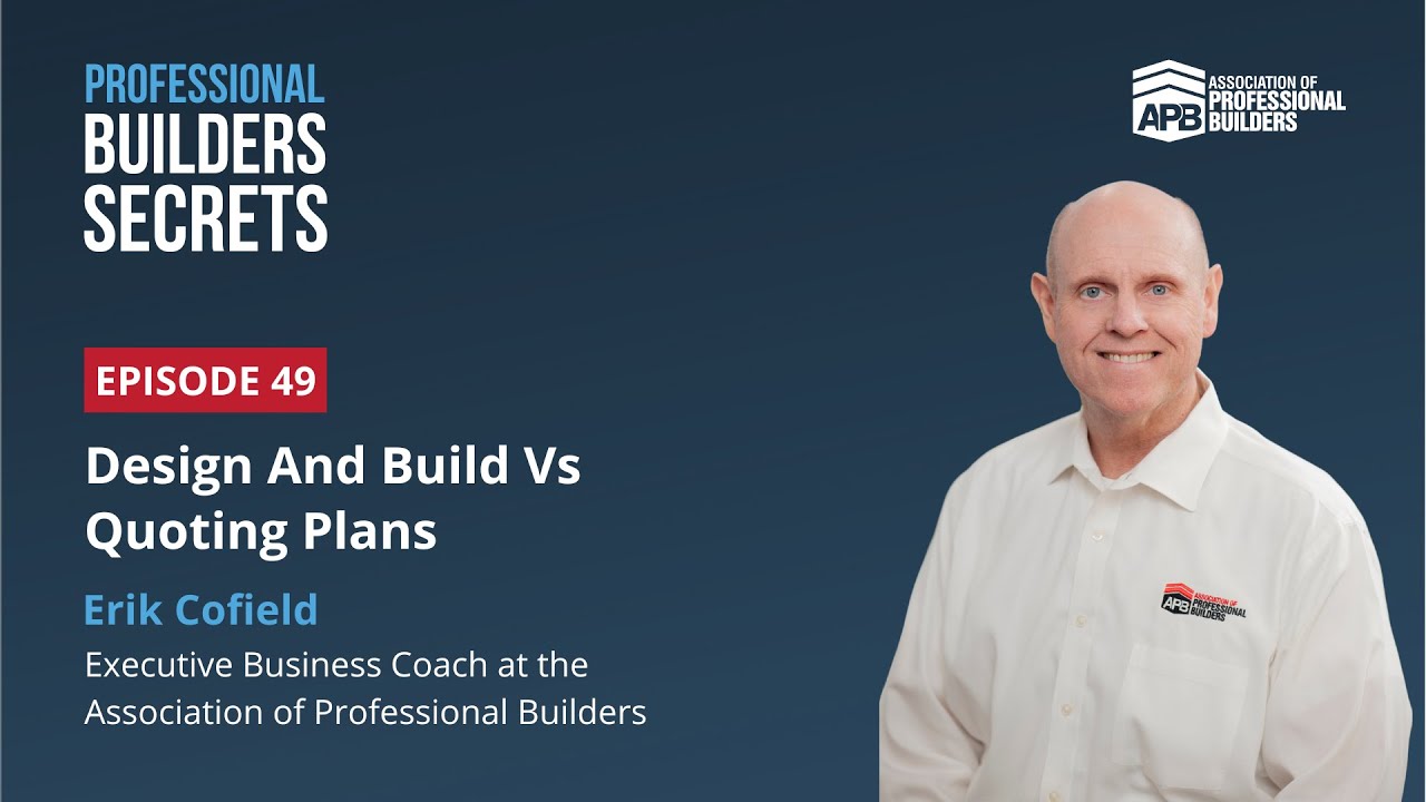 Professional Builders Secrets Episode 49: Design And Build Vs Quoting Plans With Erik Cofield