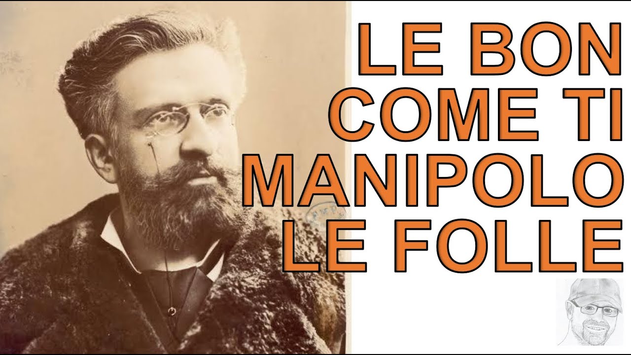 Gustav Le Bon - L'arte di manipolare le folle (ieri come oggi)