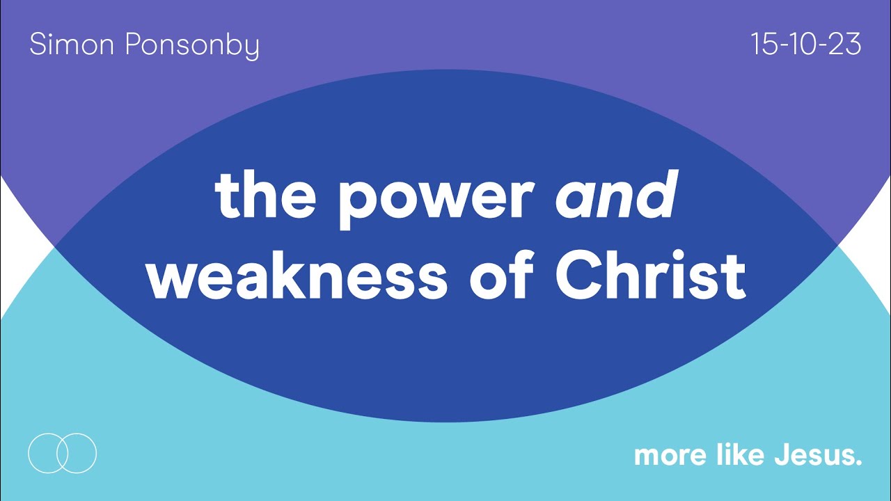 Simon Ponsonby | The Power and Weakness of Christ