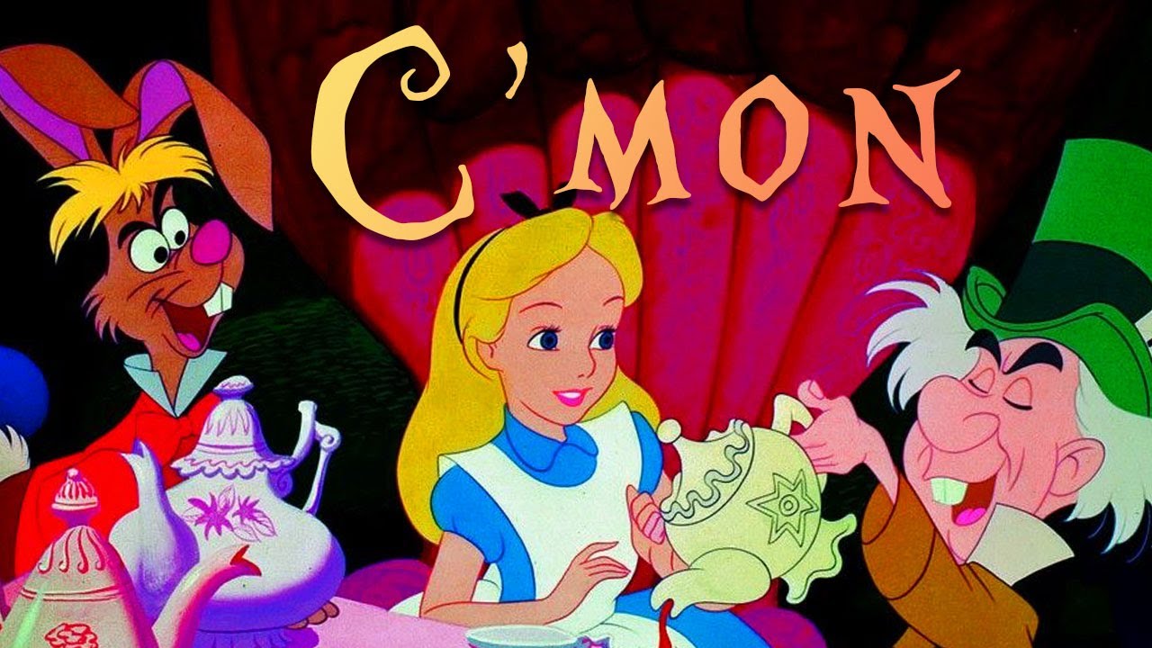 Alice in Wonderland || C'mon