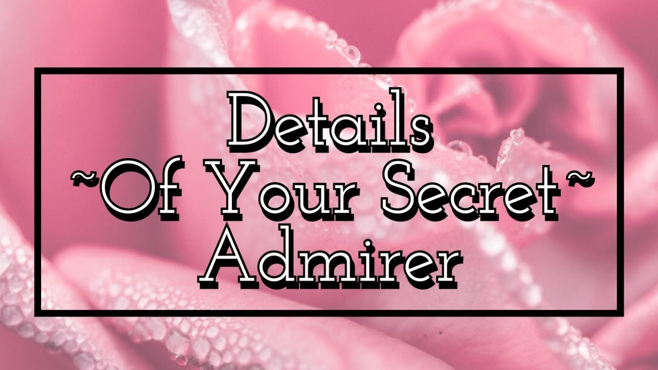Pick A Card Reading:💝🔮Details About Your Secret Admirer🔮💝