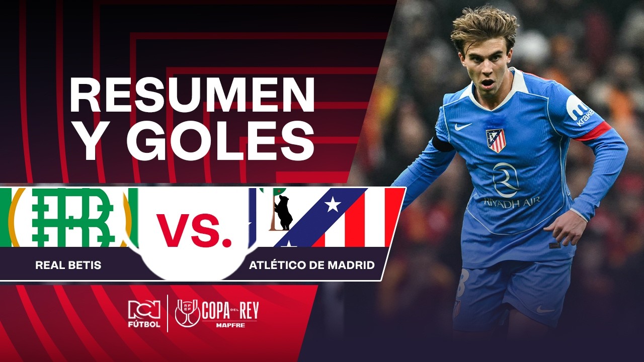 Goles: Real Betis (0) vs. (5) Atlético de Madrid | Copa del Rey 2026
