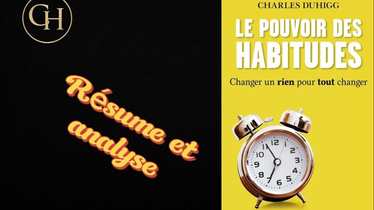 Résume du Livre « LE POUVOIR DES HABITUDES » de CHARLES DUHIGG  avec l'analyse 