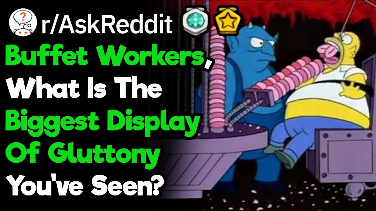 Buffet Workers, What Is The Biggest Display Of Gluttony You've Seen? (r/AskReddit)