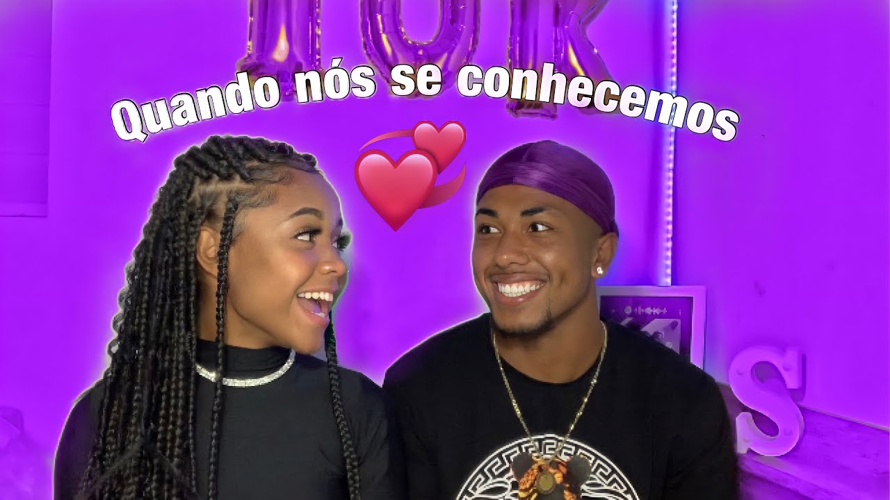 QUANDO NÓS NOS CONHECEMOS | TODA VERDADE SOBRE NÓS