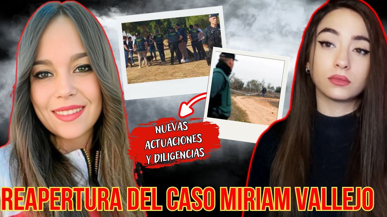 REABREN el caso de MIRIAM VALLEJO – ¿Nuevas pruebas o error judicial tras 2 años archivado?
