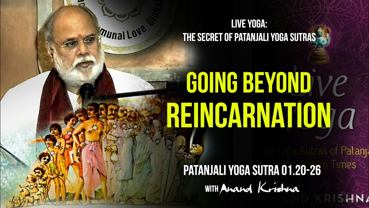 Going Beyond Reincarnation (Yoga Sutra Patanjali 1.20-26) | Anand Krishna | English