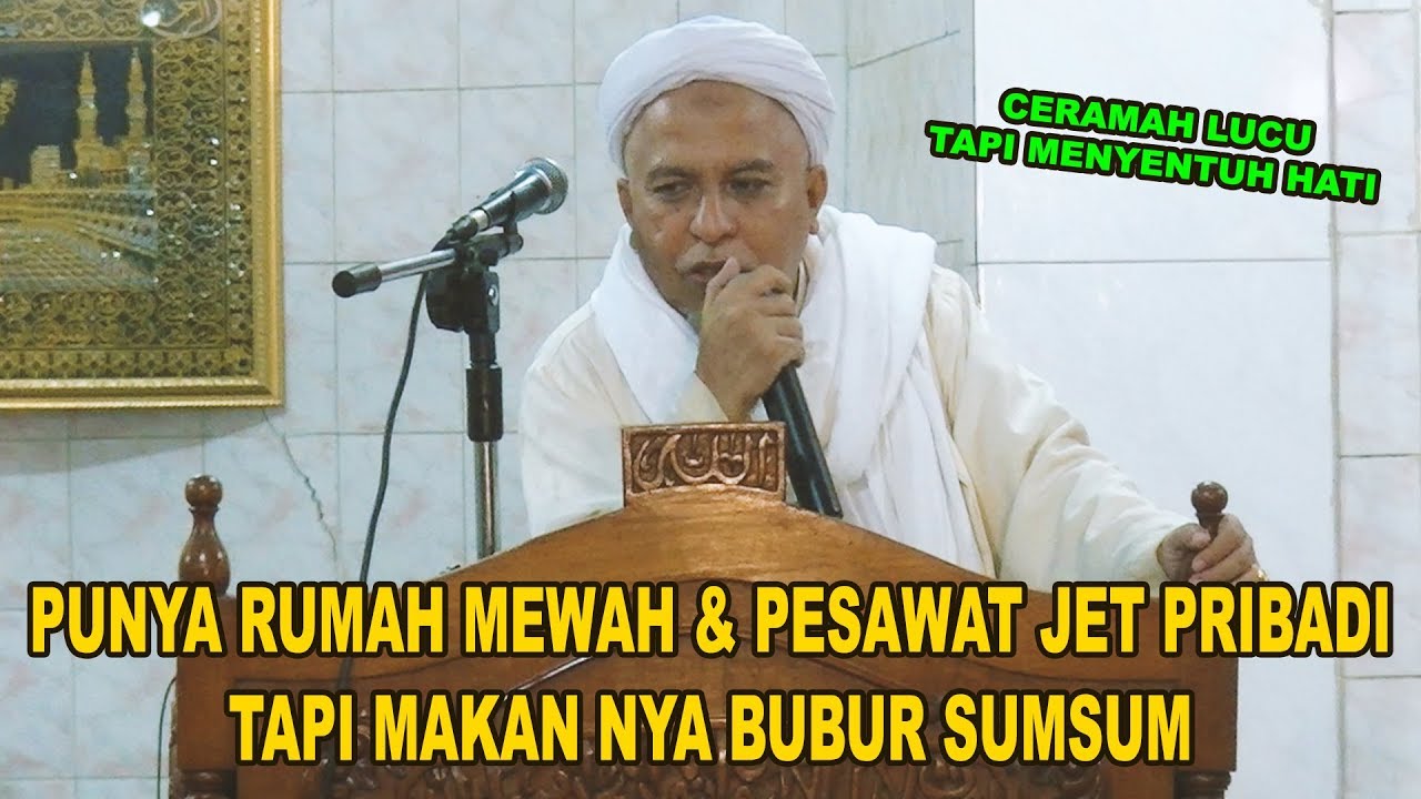 Punya Jet Pribadi Rumah Mewah Makan Nya Bubur Sumsum Ceramah Lucu Habib Muhammad bin Husein Alaydrus