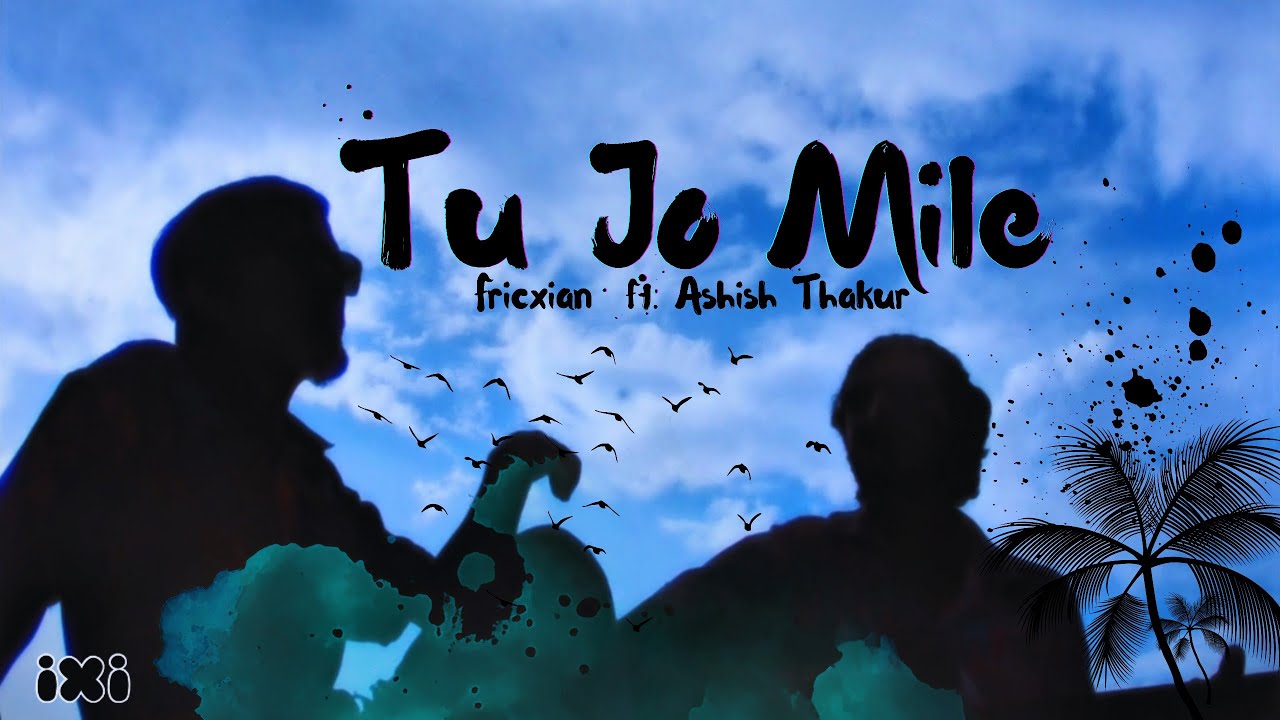 Fricxianmusic - Tu Jo Mile (ft. Ashish Thakur)[official music video]