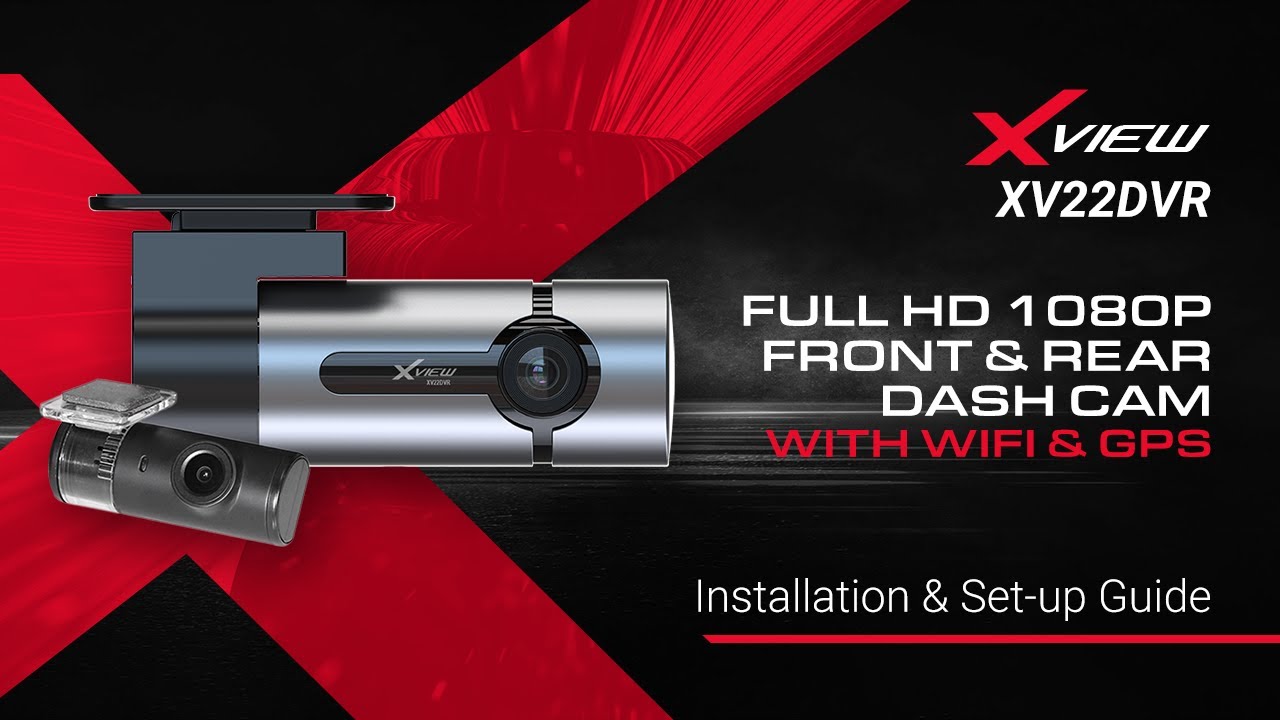 XVIEW XV22DVR - FULL HD 1080P DUAL DASH CAM WITH WIFI AND GPS - INSTALLATION & SET-UP GUIDE