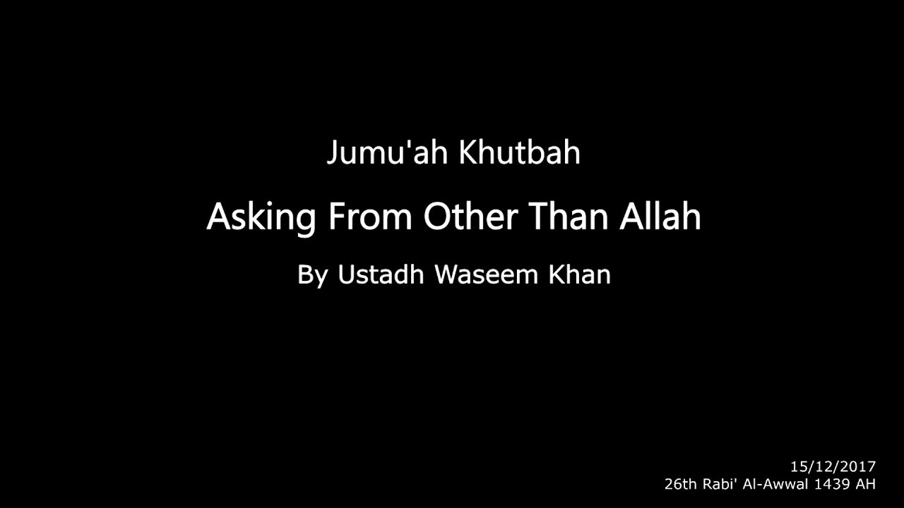 Asking From Other Than Allah By Ustadh Waseem Khan