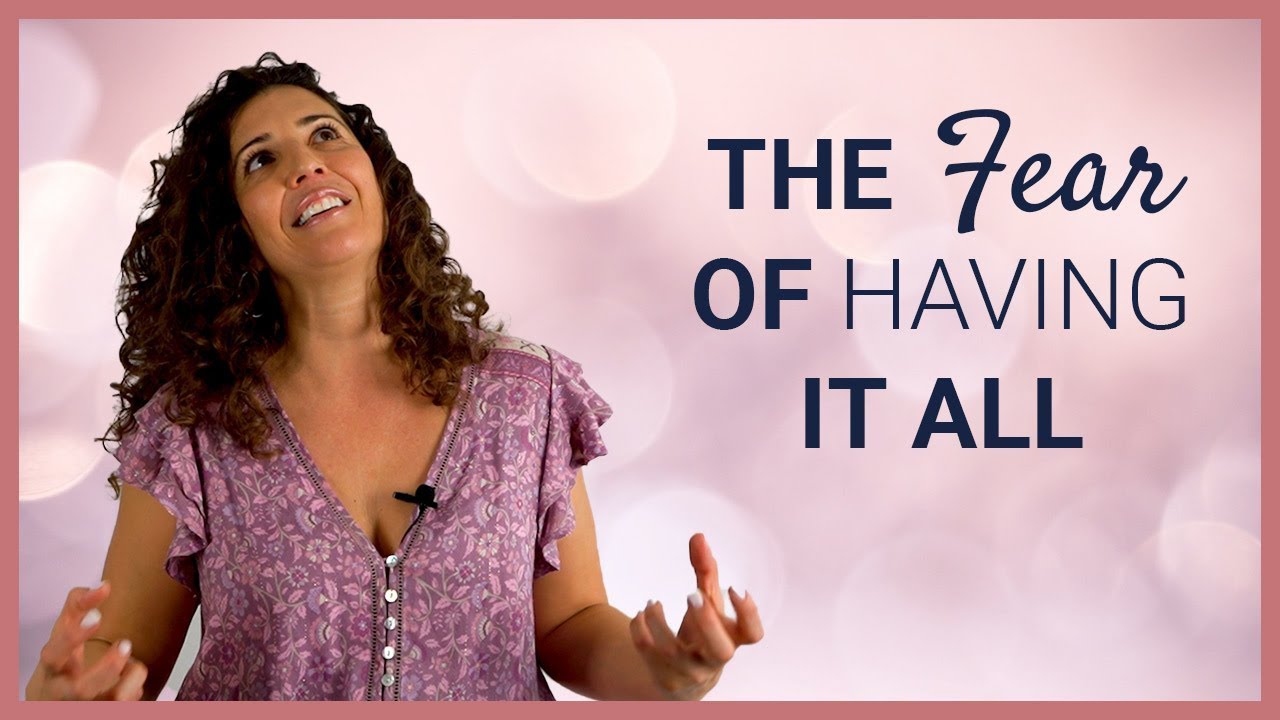 Fear of Having It All and How To Embrace Your Fears