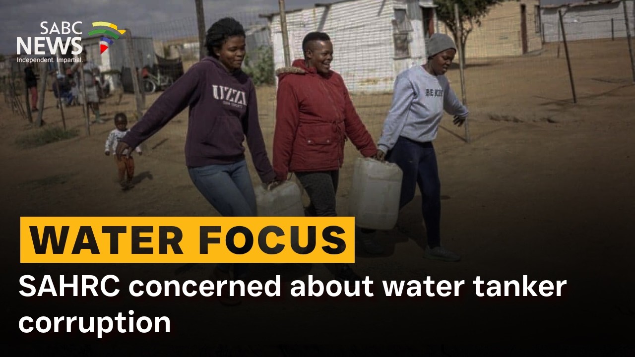 Water Focus | SAHRC concerned about water tanker corruption