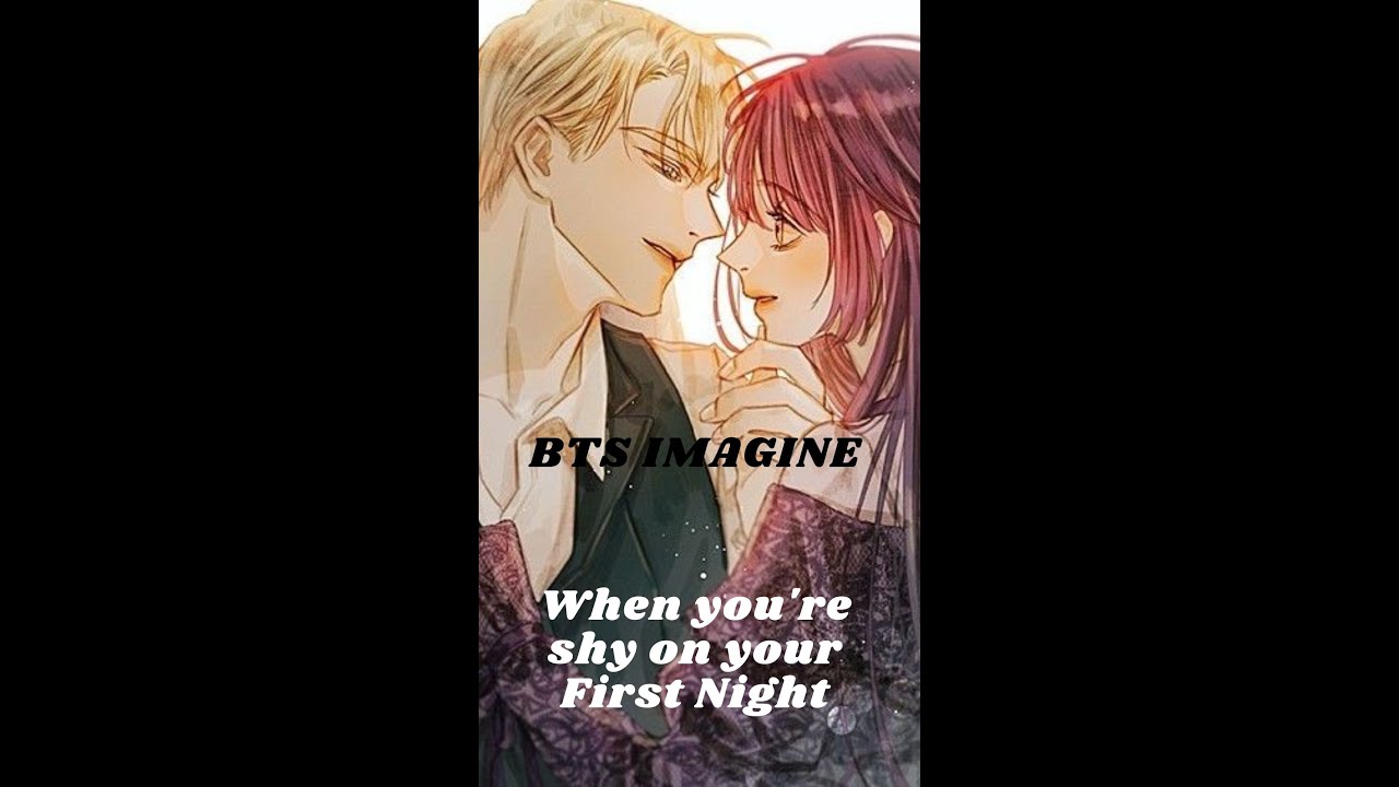 BTS IMAGINE when you're shy on your first night