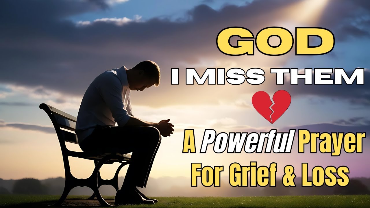 God, I Miss Them 💔 A Powerful Prayer for Grief & Loss