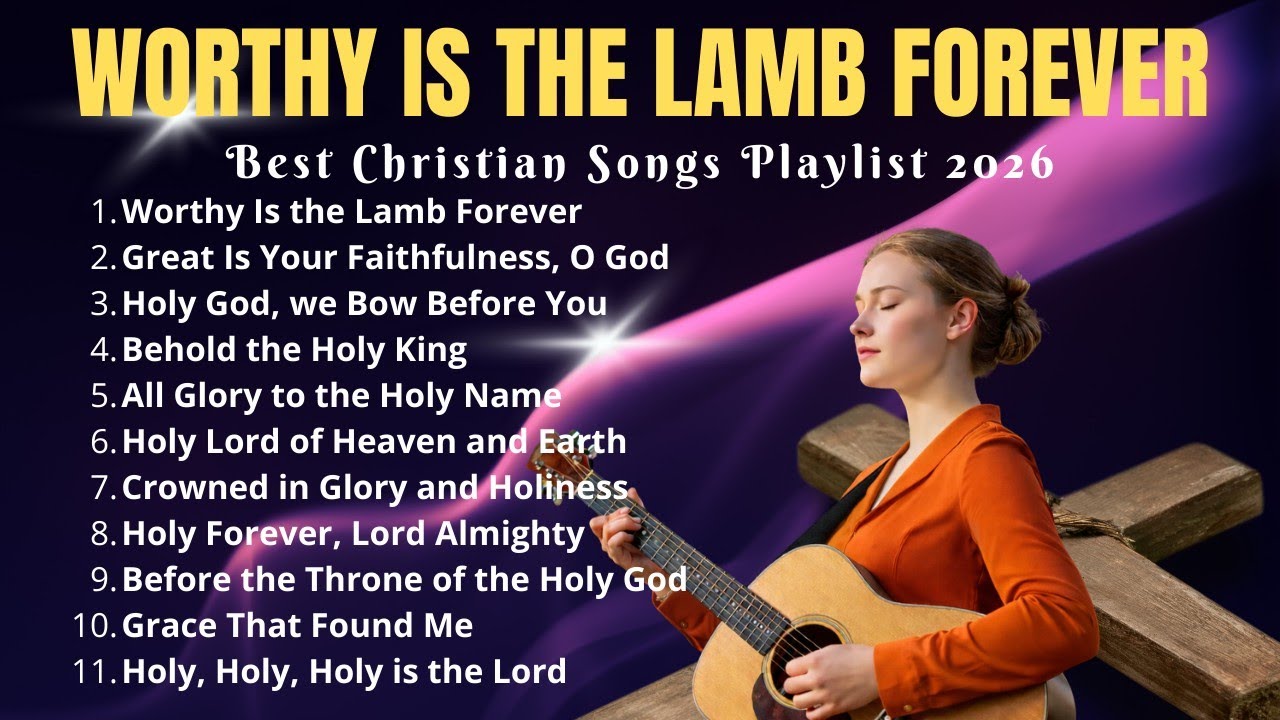 Praise and Worship Songs 2026 | Worthy Is the Lamb Forever #worshipmusic #gospelmusic #gospel 