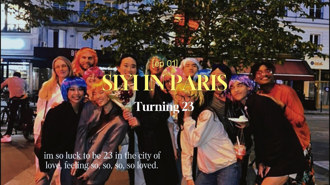 SIYI IN PARIS EP.1: Turning 23