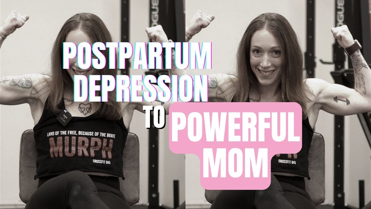 From Postpartum Depression to Powerful Mom
