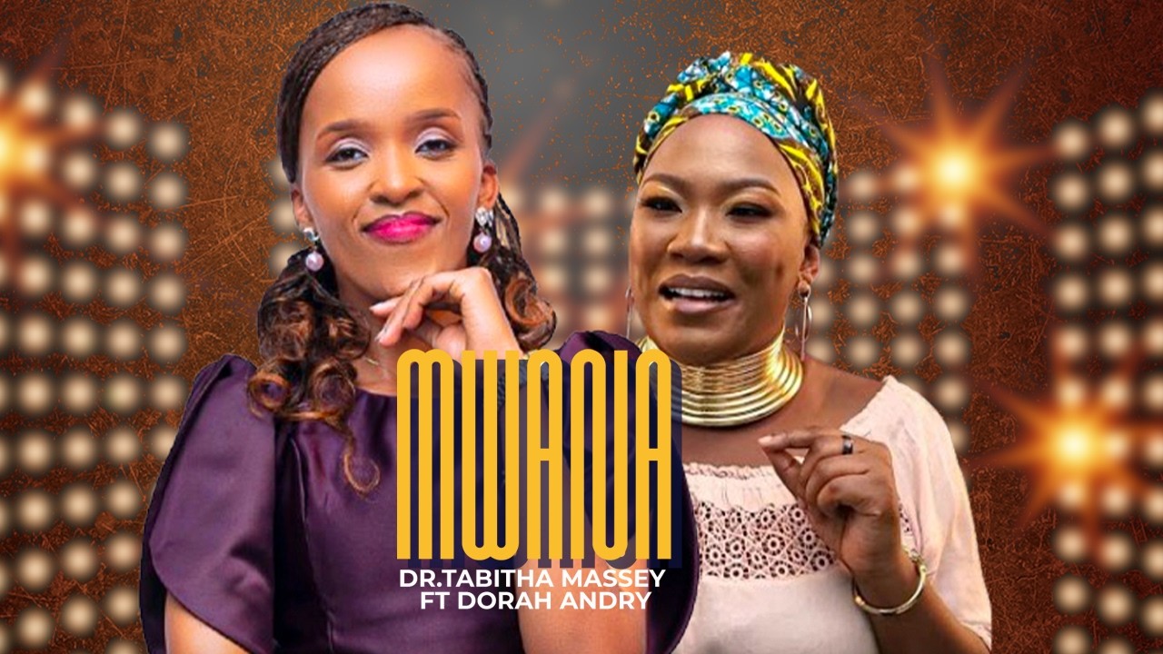 Dr.Tabitha Massey Ft Dorah Andry - Mwana ( Official Music Video )
