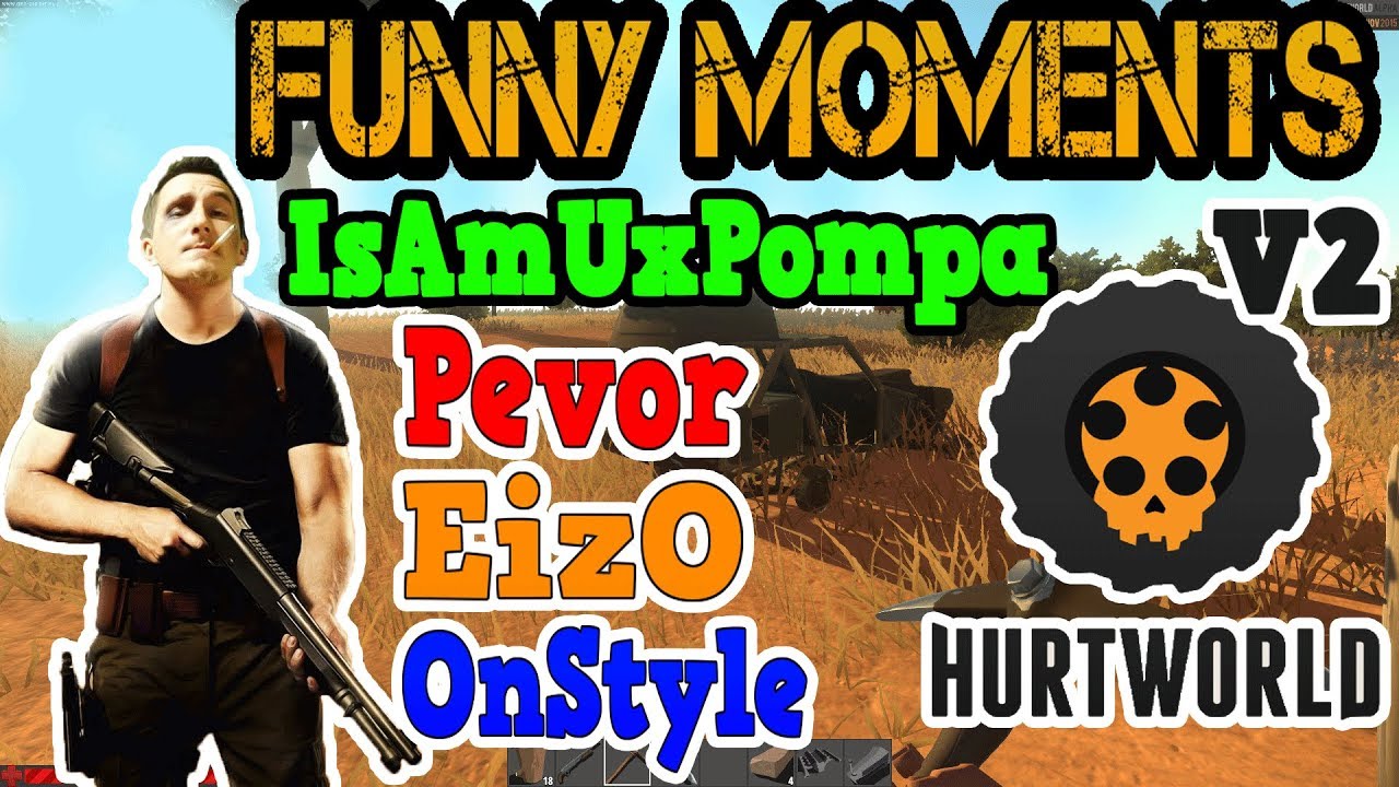 HurtWorld v2 Funny Moments (IsAmUxPompa & Pevor & EizO & Onstyle ) #7