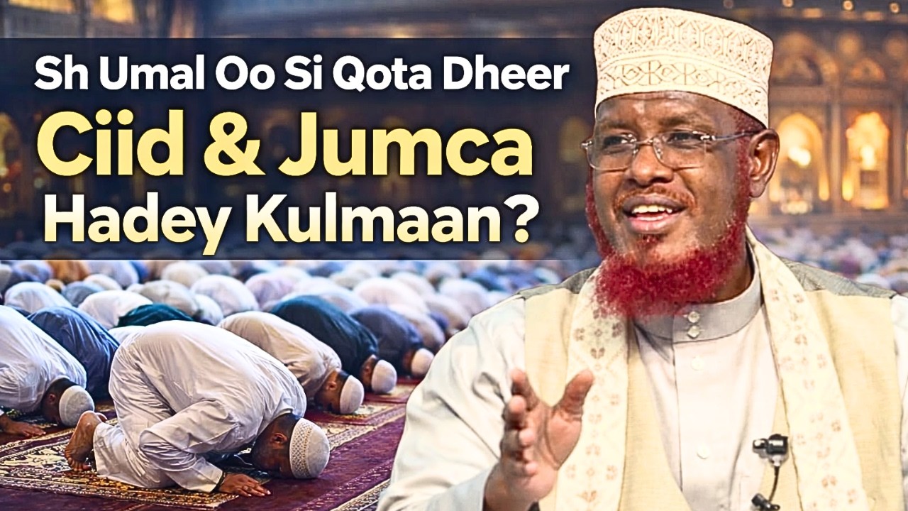 Sh Umal Oo Si Qota Dheer Uga Hadlay Ciid & Jumca Kulmaan?