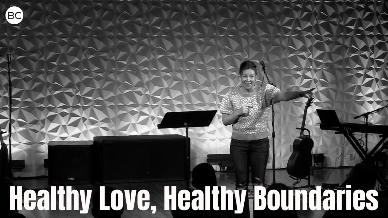Healthy Love, Healthy Boundaries | Bridge Church | Christy Boulware
